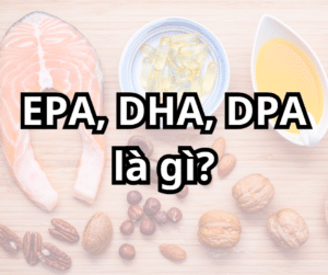 EPA, DHA, DPA là gì